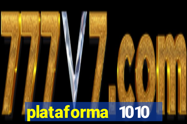 plataforma 1010 jogo do tigre